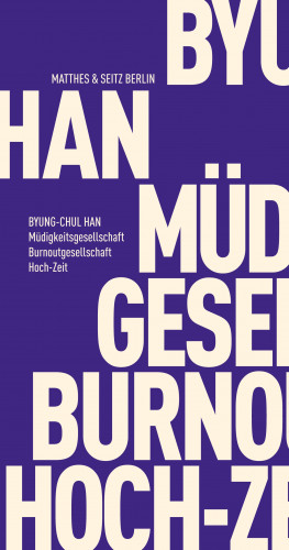 Byung-Chul Han: Müdigkeitsgesellschaft Burnoutgesellschaft Hoch-Zeit