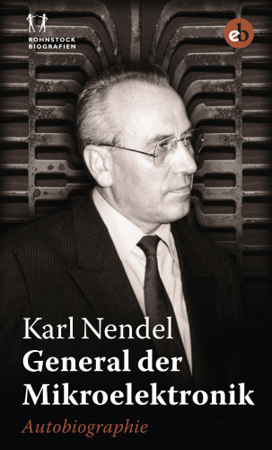 Karl Nendel: General der Mikroelektronik