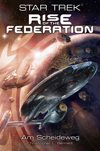 Christopher L. Bennett: Star Trek - Rise of the Federation 1: Am Scheideweg