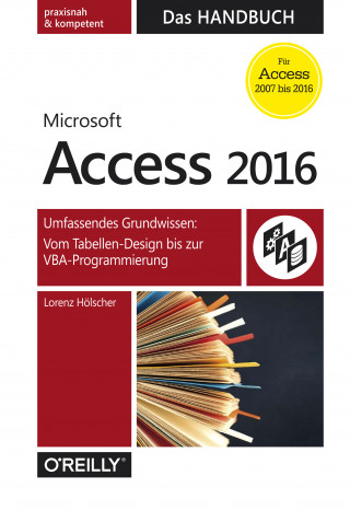 Lorenz Hölscher: Microsoft Access 2016 - Das Handbuch