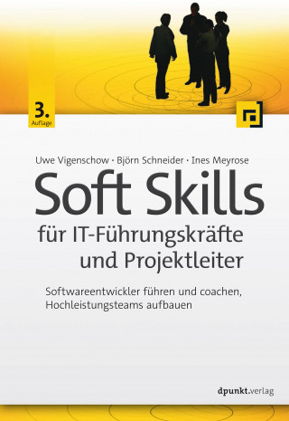 Uwe Vigenschow, Björn Schneider, Ines Meyrose: Soft Skills für IT-Führungskräfte und Projektleiter