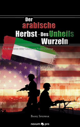 Bahij Spiewak: Der arabische Herbst - Des Unheils Wurzeln