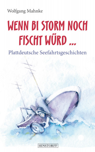 Wolfgang Mahnke: Wenn bi Storm noch fischt würd...