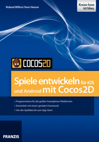Roland Willms, Yann Heeser: Spiele entwickeln für iOS und Android mit Cocos2D