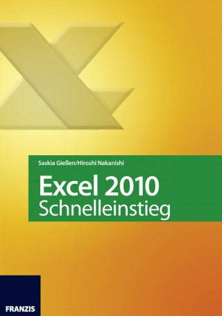 Saskia Gießen, Hiroshi Nakanishi: Excel 2010 Schnelleinstieg