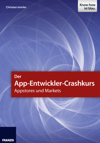 Christian Immler: Der App-Entwickler-Crashkurs - Appstores und Markets