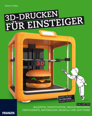 Heiner Stiller: 3D-Drucken für Einsteiger