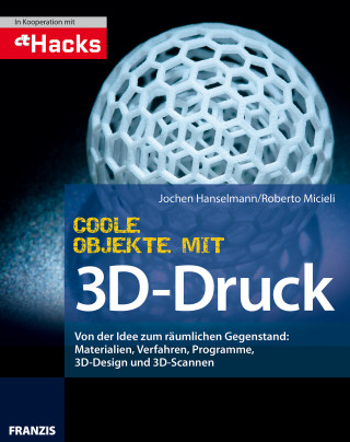 Jochen Hanselmann, Roberto Micieli: Coole Objekte mit 3D-Druck