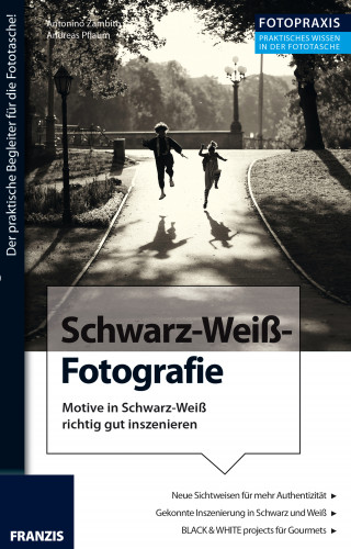 Antonino Zambito, Andreas Pflaum: Foto Praxis Schwarz-Weiß-Fotografie