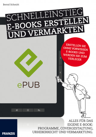 Bernd Schmitt: Schnelleinstieg E-Books erstellen und vermarkten