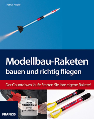 Thomas Riegler: Modellbau-Raketen bauen und richtig fliegen