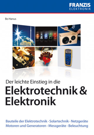 Bo Hanus: Der leichte Einstieg in die Elektrotechnik & Elektronik