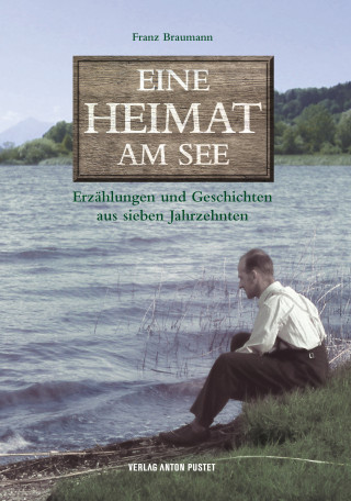 Franz Braumann: Eine Heimat am See