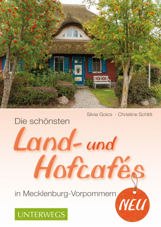 Christine Schlitt, Silvia Goics: Die schönsten Land- und Hofcafés in Mecklenburg-Vorpommern