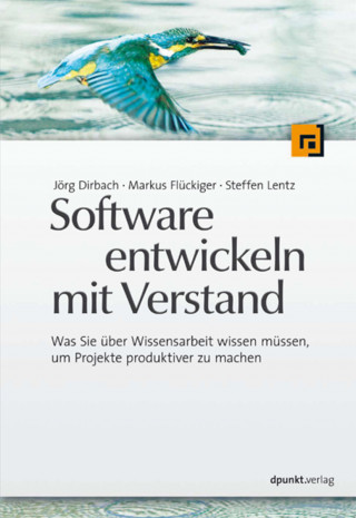 Jörg Dirbach, Markus Flückiger, Steffen Lentz: Software entwickeln mit Verstand