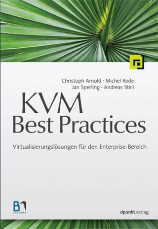 Christoph Arnold, Michel Rode, Jan Sperling, Andreas Steil: KVM Best Practices