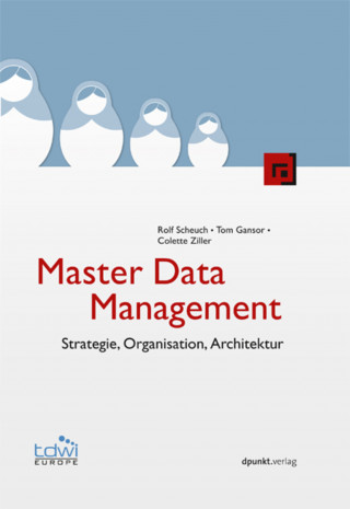 Rolf Scheuch, Tom Gansor, Colette Ziller: Master Data Management