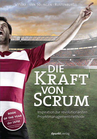 Henning Wolf, Rini van Solingen, Eelco Rustenburg: Die Kraft von Scrum