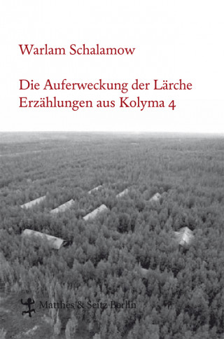 Warlam Schalamow: Die Auferweckung der Lärche