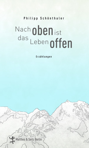 Philipp Schönthaler: Nach oben ist das Leben offen