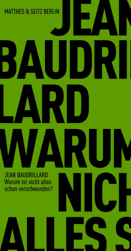 Jean Baudrillard: Warum ist nicht alles schon verschwunden?