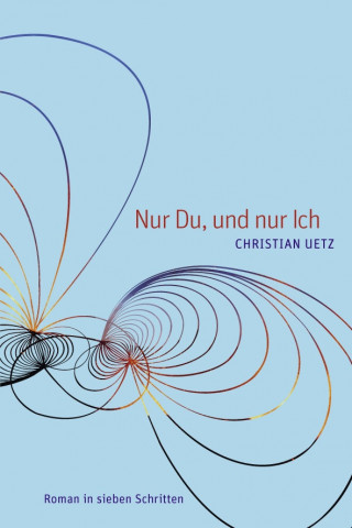 Christian Uetz: Nur Du, und nur Ich