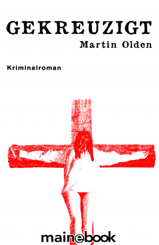 Martin Olden: Gekreuzigt
