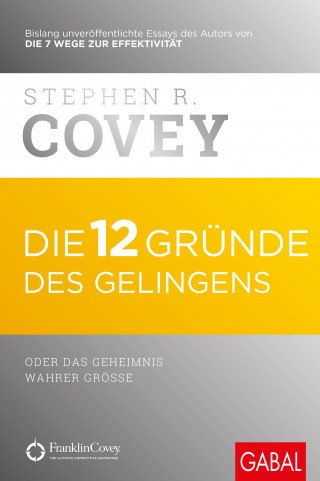 Stephen R. Covey: Die 12 Gründe des Gelingens