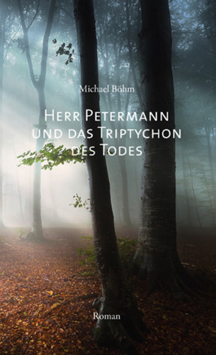 Michael Böhm: Herr Petermann und das Triptychon des Todes