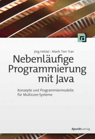 Jörg Hettel, Manh Tien Tran: Nebenläufige Programmierung mit Java