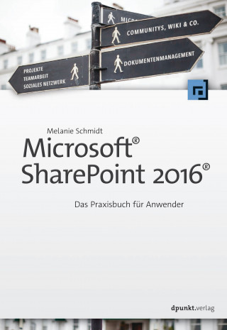 Melanie Schmidt: Microsoft® SharePoint 2016®