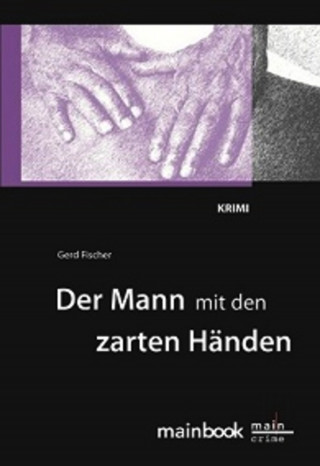 Gerd Fischer: Der Mann mit den zarten Händen: Frankfurt-Krimi