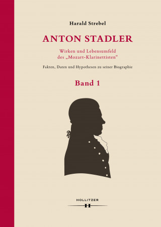 Harald Strebel: Anton Stadler: Wirken und Lebensumfeld des "Mozart-Klarinettisten"