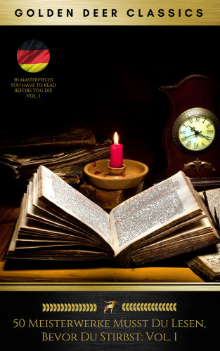 Voltaire, Golden Deer Classics, Johann Wolfgang von Goethe, Joseph von Eichendorff, Mary Shelley, Sir Walter Scott, Honoré de Balzac, Jonathan Swift, Stendhal, Franz Kafka, James Fenimore Cooper, Edgar Allan Poe, Nikolai Gogol, Charles Dickens, Charlotte Brontë, Alexandre Dumas, Arthur Schopenhauer, Nathaniel Hawthorne, Christian Johann Heinrich Heine, Herman Melville, Gustave Flaubert, Iwan Alexandrowitsch Gontscharow, Fyodor Dostoyevsky, Lewis Carroll, Jules Verne, Emile Zola, Friedrich Nietzsche, Guy de Maupassant, Mark Twain, Molière, Robert Louis Stevenson, Karl May, Rudyard Kipling, Theodore Fontane, Joseph Conrad, Dietrich Theden, Arthur Schnitzler, August Strindberg, Oscar Wilde, Robert Musil, Stefan Zweig, Joseph Roth, Kurt Tucholsky: 50 Meisterwerke Musst Du Lesen, Bevor Du Stirbst: Vol. 1 (Golden Deer Classics)