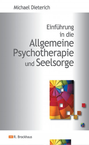 Michael Dieterich: Einführung in die Allgemeine Psychotherapie und Seelsorge