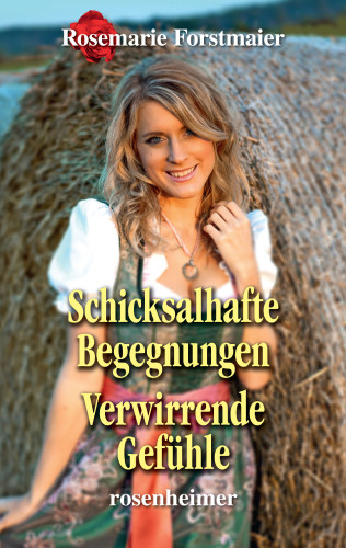 Rosemarie Forstmaier: Schicksalhafte Begegnungen / Verwirrende Gefühle