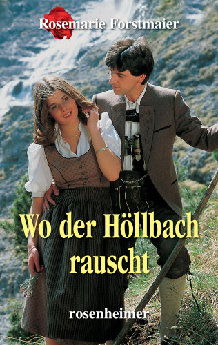 Rosemarie Forstmaier: Wo der Höllbach rauscht