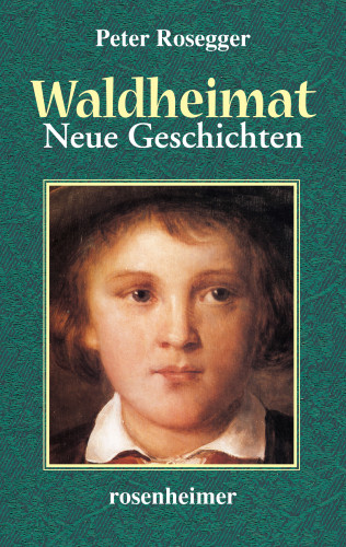 Peter Rosegger: Waldheimat - Neue Geschichten