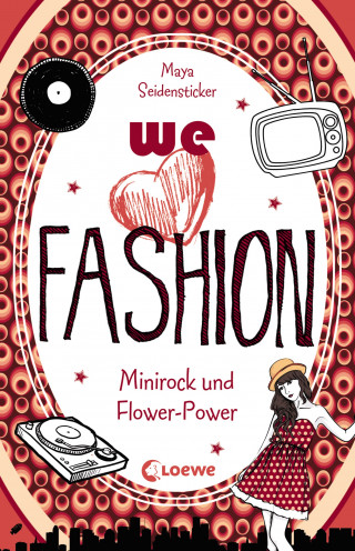 Maya Seidensticker: we love fashion (Band 1) - Minirock und Flower-Power