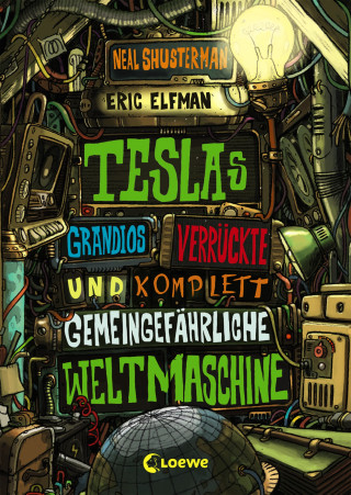 Eric Elfman, Neal Shusterman: Teslas grandios verrückte und komplett gemeingefährliche Weltmaschine (Band 3)