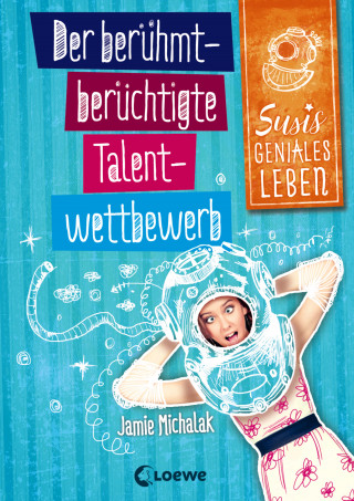 Jamie Michalak: Susis geniales Leben (Band 1) - Der berühmt-berüchtigte Talentwettbewerb