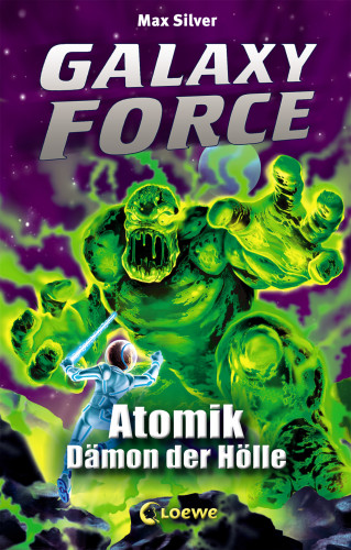 Max Silver: Galaxy Force (Band 5) - Atomik, Dämon der Hölle