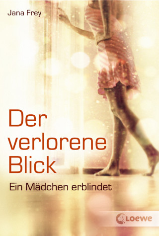 Jana Frey: Der verlorene Blick - Eine ermutigende Geschichte über Verlust und den Weg zurück ins Leben