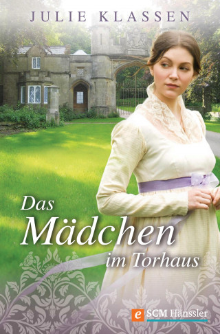 Julie Klassen: Das Mädchen im Torhaus