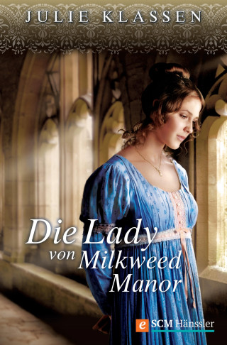 Julie Klassen: Die Lady von Milkweed Manor