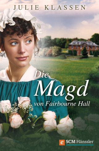 Julie Klassen: Die Magd von Fairbourne Hall