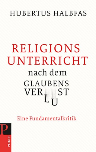 Hubertus Halbfas: Religionsunterricht nach dem Glaubensverlust