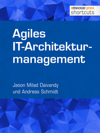 Jason Milad Daivandy, Andreas Schmidt: Agiles IT-Architekturmanagement