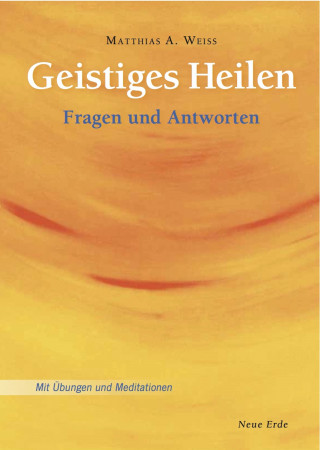 Matthias A. Weiss: Geistiges Heilen