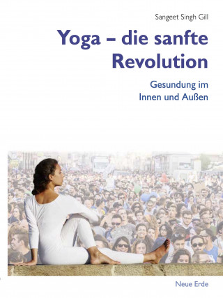Sangeet Singh Gill: Yoga – die sanfte Revolution